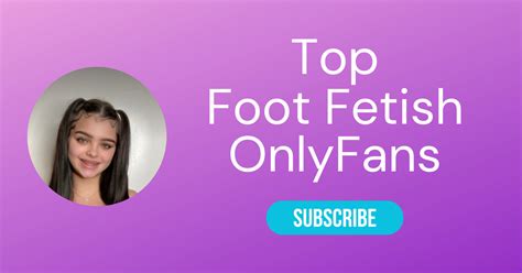 Top 10 Foot Fetish OnlyFans & Best Feet OnlyFans